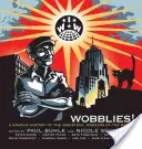 Wobblies! Grafické dejiny priemyselných robotníkov sveta - Wobblies!: A Graphic History of the Industrial Workers of the World