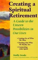 Vytvorenie duchovného dôchodku: Sprievodca neviditeľnými možnosťami v našom živote - Creating a Spiritual Retirement: A Guide to the Unseen Possibilities in Our Lives