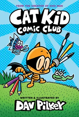 Cat Kid Comic Club: (Cat Kid Comic Club #1): Od tvorcu Psího muža - Cat Kid Comic Club: A Graphic Novel (Cat Kid Comic Club #1): From the Creator of Dog Man