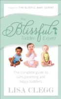 Blissful Toddler Expert - Kompletný sprievodca pokojným rodičovstvom a šťastnými batoľatami - Blissful Toddler Expert - The complete guide to calm parenting and happy toddlers