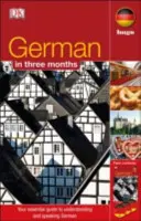 Nemčina za 3 mesiace - Váš základný sprievodca porozumením a rozprávaním po nemecky - German In 3 Months - Your Essential Guide to Understanding and Speaking German