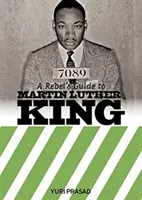 Sprievodca rebela Martinom Lutherom Kingom - Rebel's Guide To Martin Luther King