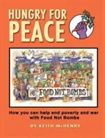 Hlad po mieri: Ako môžete pomôcť ukončiť chudobu a vojnu pomocou potravín, nie bômb - Hungry for Peace: How You Can Help End Poverty and War with Food Not Bombs