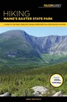Turistika v Baxter State Park v Maine: Sprievodca po najväčších turistických dobrodružstvách v parku vrátane hory Katahdin - Hiking Maine's Baxter State Park: A Guide to the Park's Greatest Hiking Adventures Including Mount Katahdin