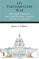 O parlamentnej vojne: stranícky konflikt a procedurálne zmeny v Senáte USA - On Parliamentary War: Partisan Conflict and Procedural Change in the U.S. Senate