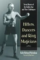 Úderníci, tanečníci a kúzelníci: Sedem boxerov zlatého veku a ich vyzývatelia - Hitters, Dancers and Ring Magicians: Seven Boxers of the Golden Age and Their Challengers