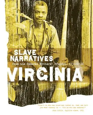 Rozprávania otrokov z Virgínie: Rozprávania otrokov z Federálneho projektu spisovateľov 1936-1938 - Virginia Slave Narratives: Slave Narratives from the Federal Writers' Project 1936-1938