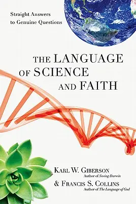 Jazyk vedy a viery: Priame odpovede na skutočné otázky - The Language of Science and Faith: Straight Answers to Genuine Questions