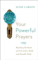 Tvoje silné modlitby: Odvážnou a pokornou vierou dosiahnite Božie srdce - Your Powerful Prayers: Reaching the Heart of God with a Bold and Humble Faith