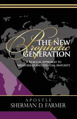 Nová prorocká generácia: Biblický prístup k mentorstvu a duchovnej zrelosti - The New Prophetic Generation: A Biblical Approach To Mentorship and Spiritual Maturity