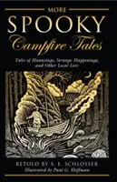 Ďalšie strašidelné príbehy k táboráku: Príbehy o strašidlách, podivných udalostiach a iných miestnych povestiach - More Spooky Campfire Tales: Tales of Hauntings, Strange Happenings, and Other Local Lore