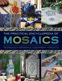 Praktická encyklopédia mozaiky: techniky, materiály, vybavenie, projekty - The Practical Encyclopedia of Mosaics: Techniques, Materials, Equipment, Projects