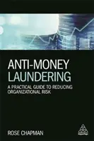 Boj proti praniu špinavých peňazí: Praktický sprievodca znižovaním organizačného rizika - Anti-Money Laundering: A Practical Guide to Reducing Organizational Risk