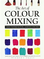 Umenie miešania farieb - používanie akvarelových, akrylových a olejových farieb - Art of Colour Mixing - Using watercolours, acrylics and oils