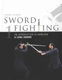 Boj s mečom: Úvod do zaobchádzania s dlhým mečom - Sword Fighting: An Introduction to Handling a Long Sword