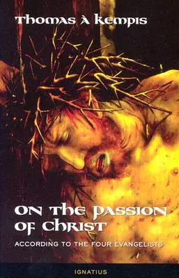 O Kristovom umučení: Podľa štyroch evanjelistov: Modlitby a meditácie - On the Passion of Christ: According to the Four Evangelists: Prayers and Meditations