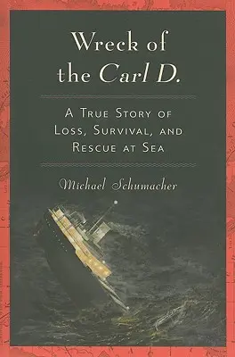 Vrak lode Carl D.: Skutočný príbeh o strate, prežití a záchrane na mori - Wreck of the Carl D.: A True Story of Loss, Survival, and Rescue at Sea