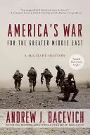 Americká vojna o veľký Blízky východ: Vojenské dejiny - America's War for the Greater Middle East: A Military History