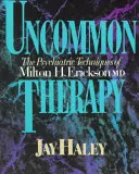 Nezvyčajná terapia: Erickson, M.D.: Psychiatrické techniky Miltona H. Ericksona, M.D. - Uncommon Therapy: The Psychiatric Techniques of Milton H. Erickson, M.D.