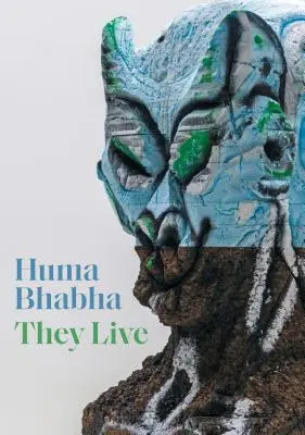 Huma Bhabha: Žijú - Huma Bhabha: They Live