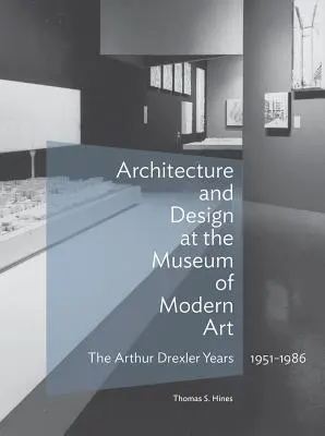 Architektúra a dizajn v Múzeu moderného umenia: Arthur Drexler, 1951-1986 - Architecture and Design at the Museum of Modern Art: The Arthur Drexler Years, 1951-1986