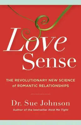 Love Sense: Revolučná nová veda o romantických vzťahoch - Love Sense: The Revolutionary New Science of Romantic Relationships