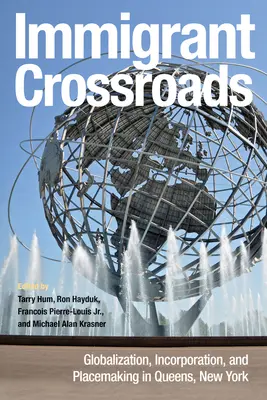 Imigrantské križovatky: Globalizácia, začlenenie a tvorba miest v Queense v New Yorku - Immigrant Crossroads: Globalization, Incorporation, and Placemaking in Queens, New York
