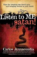 Počúvaj ma, Satan!: Kľúče, ako sa zbaviť diablovho zovretia a priniesť do vášho sveta oživenie - Listen to Me Satan!: Keys for Breaking the Devil's Grip and Bringing Revival to Your World