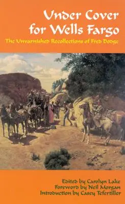 Pod krytím Wells Fargo: Nefalšované spomienky Freda Dodgea - Under Cover for Wells Fargo: The Unvarnished Recollections of Fred Dodge