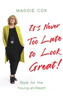 Nikdy nie je neskoro vyzerať skvele! - Štýl pre mladých srdcom - It's Never Too Late to Look Great! - Style for the Young-at-Heart