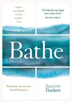 Kúpať sa: Znovuobjavte starodávne umenie relaxácie - Bathe: Rediscover the Ancient Art of Relaxation