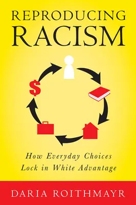 Reprodukcia rasizmu: Ako každodenné voľby blokujú výhody bielych - Reproducing Racism: How Everyday Choices Lock in White Advantage