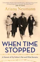 Keď sa zastavil čas - spomienky na vojnu môjho otca a na to, čo po nej zostalo - When Time Stopped - A Memoir of My Father's War and What Remains