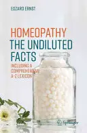 Homeopatia - neriedené fakty: Vrátane komplexného lexikónu od A do Z - Homeopathy - The Undiluted Facts: Including a Comprehensive A-Z Lexicon