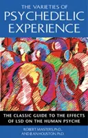 Odrody psychedelických skúseností: Klasický sprievodca účinkami LSD na ľudskú psychiku - The Varieties of Psychedelic Experience: The Classic Guide to the Effects of LSD on the Human Psyche