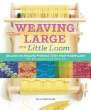 Vynaliezavé tkanie na malých krosnách: Objavte plný potenciál pevných krosien pre začiatočníkov a pokročilých - Inventive Weaving on a Little Loom: Discover the Full Potential of the Rigid-Heddle Loom, for Beginners and Beyond
