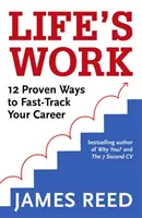 Životné dielo: 12 osvedčených spôsobov, ako urýchliť svoju kariéru - Life's Work: 12 Proven Ways to Fast-Track Your Career
