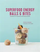 Superpotravinové energetické guľôčky a kúsky: Zdravé a zdravé občerstvenie bohaté na živiny - Superfood Energy Balls & Bites: Nutrient-Rich, Healthful & Wholesome Snacks