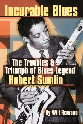 Nevyliečiteľné blues: The Troubles & Triumph of Blues Legend Hubert Sumlin - Incurable Blues: The Troubles & Triumph of Blues Legend Hubert Sumlin