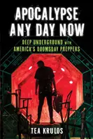 Apokalypsa každým dňom: Hlboko pod zemou s americkými pripravovateľmi na súdny deň - Apocalypse Any Day Now: Deep Underground with America's Doomsday Preppers