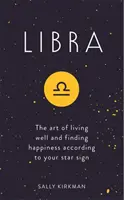 Váhy - Umenie dobre žiť a nájsť šťastie podľa svojho hviezdneho znamenia - Libra - The Art of Living Well and Finding Happiness According to Your Star Sign