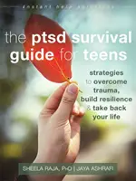Sprievodca prežitím Ptsd pre dospievajúcich: Stratégie na prekonanie traumy, vybudovanie odolnosti a získanie späť svojho života - The Ptsd Survival Guide for Teens: Strategies to Overcome Trauma, Build Resilience, and Take Back Your Life