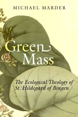 Zelená omša: Hildegardy z Bingenu - Green Mass: The Ecological Theology of St. Hildegard of Bingen