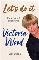 Poďme na to: Autorizovaný životopis Victorie Woodovej - Let's Do It: The Authorised Biography of Victoria Wood