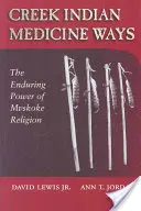 Medicínske cesty indiánov potoka: Trvalá sila náboženstva Mvskoke - Creek Indian Medicine Ways: The Enduring Power of Mvskoke Religion