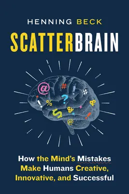 Roztrieštený mozog: Ako chyby mysle robia ľudí kreatívnymi, inovatívnymi a úspešnými - Scatterbrain: How the Mind's Mistakes Make Humans Creative, Innovative, and Successful