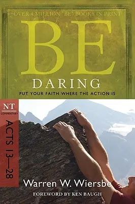 Buď odvážny: Vlož svoju vieru tam, kde sa dejú činy: komentár k NZ, Sk 13-28 - Be Daring: Put Your Faith Where the Action Is: NT Commentary Acts 13-28