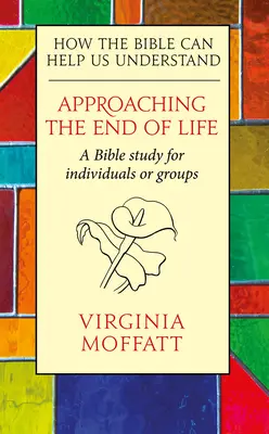 Blíženie sa ku koncu života: Ako nám Biblia môže pomôcť porozumieť - Approaching the End of Life: How the Bible can Help us Understand