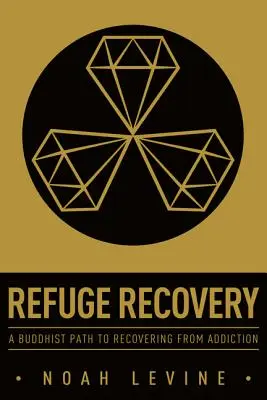 Obnova útočiska: Budhistická cesta k zotaveniu zo závislosti - Refuge Recovery: A Buddhist Path to Recovering from Addiction