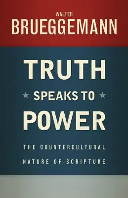 Pravda hovorí k moci: Kontrakultúrna povaha Písma - Truth Speaks to Power: The Countercultural Nature of Scripture